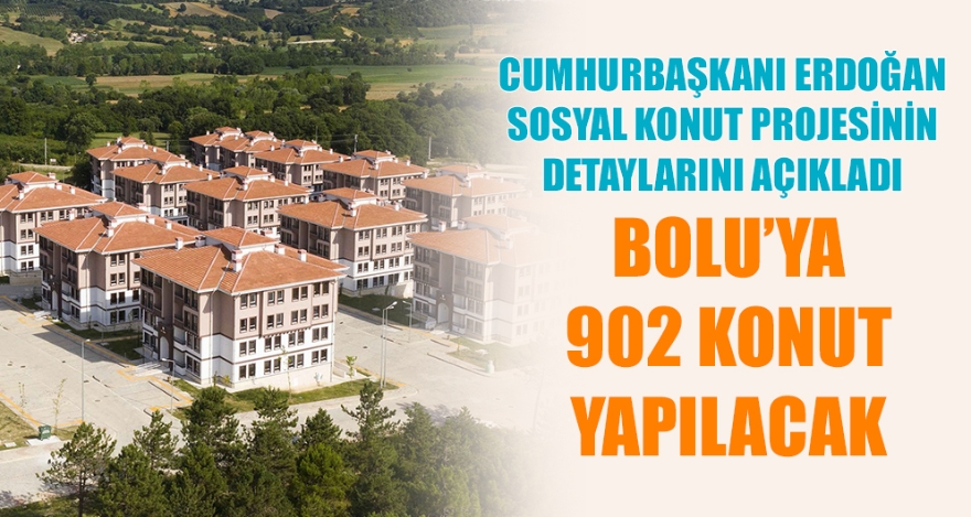BOLU'YA 902 KONUT YAPILACAK