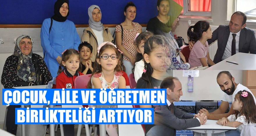 ÇOCUK, AİLE VE ÖĞRETMEN BİRLİKTELİĞİ ARTIYOR