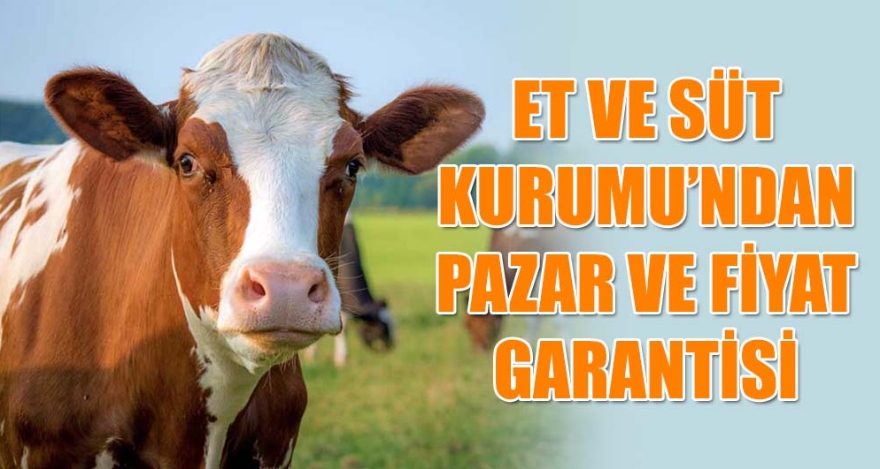 ET VE SÜT KURUMU'NDAN PAZAR VE FİYAT GARANTİSİ
