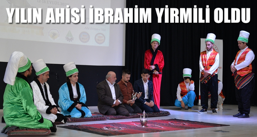 İLİN AHİSİ İBRAHİM YİRMİLİ OLDU