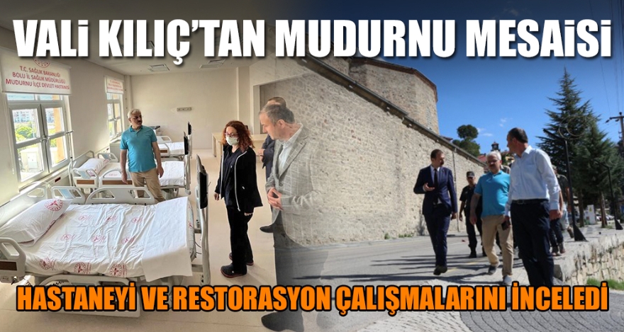VALİ KILIÇ'TAN MUDURNU MESAİSİ