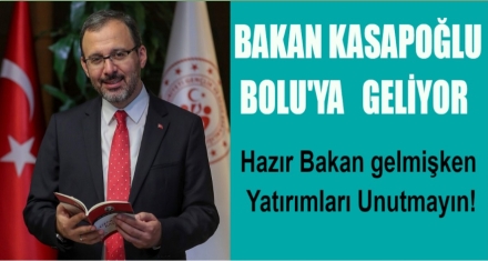 BAKAN KASAPOĞLU BOLU'YA GELİYOR