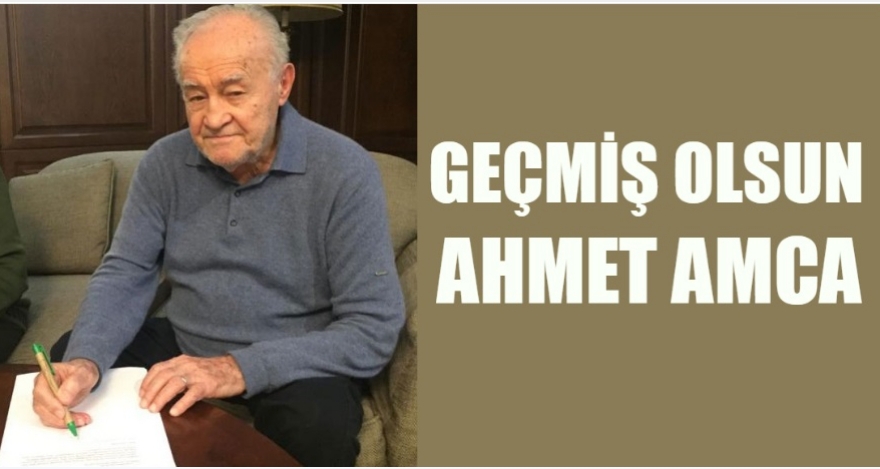 GEÇMİŞ OLSUN AHMET AMCA