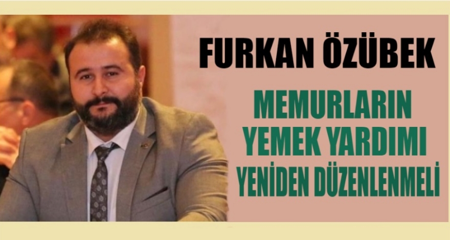 MEMURLARIN YEMEK YARDIMI YENİDEN DÜZENLENMELİDİR