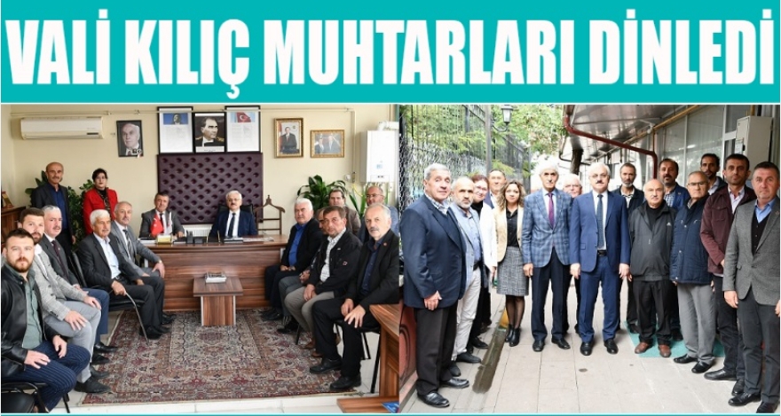 VALİ KILIÇ MUHTARLARI DİNLEDİ