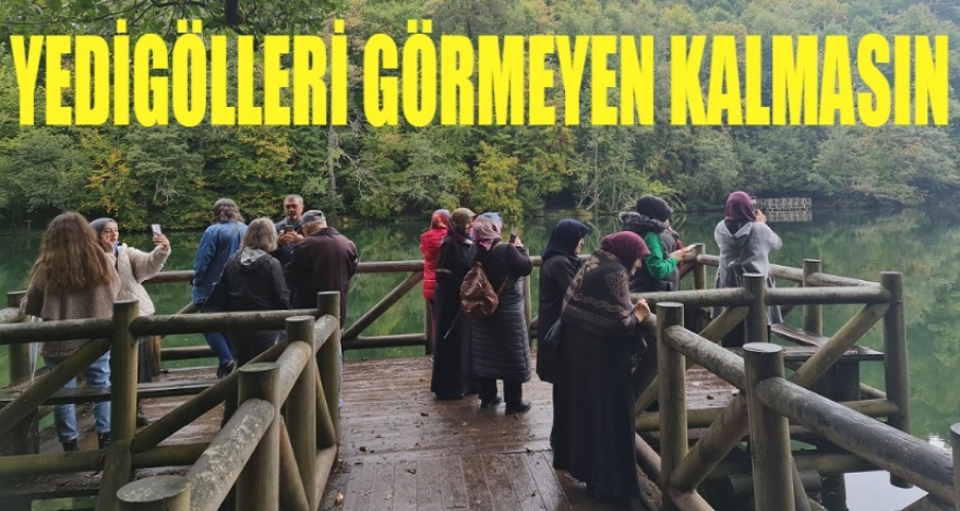 YEDİGÖLLERİ GÖRMEYEN KALMASIN