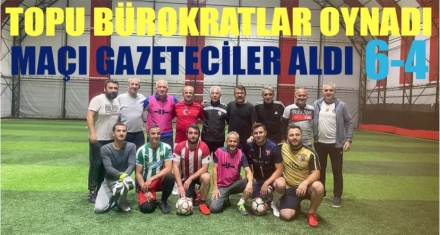 TOPU BÜROKRATLAR OYNADI MAÇI GAZETECİLER KAZANDI