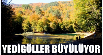 YEDİGÖLLER BÜYÜLÜYOR