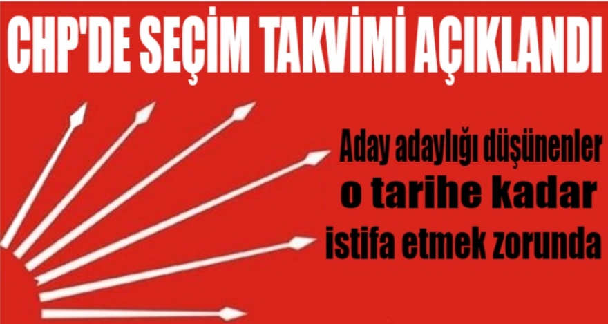 CHP'DE SEÇİM TAKVİMİ AÇIKLANDI