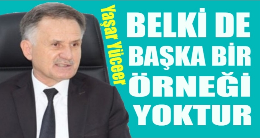 YÜCEER; BAŞKA BİR ÖRNEĞİ YOK'