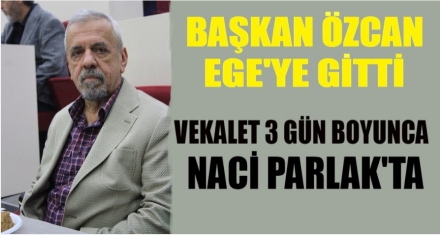 NACİ PARLAK VEKALET EDECEK