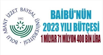 BAİBÜ'NÜN 2023 BÜTÇESİ 1 MİLYAR 71 MİLYON