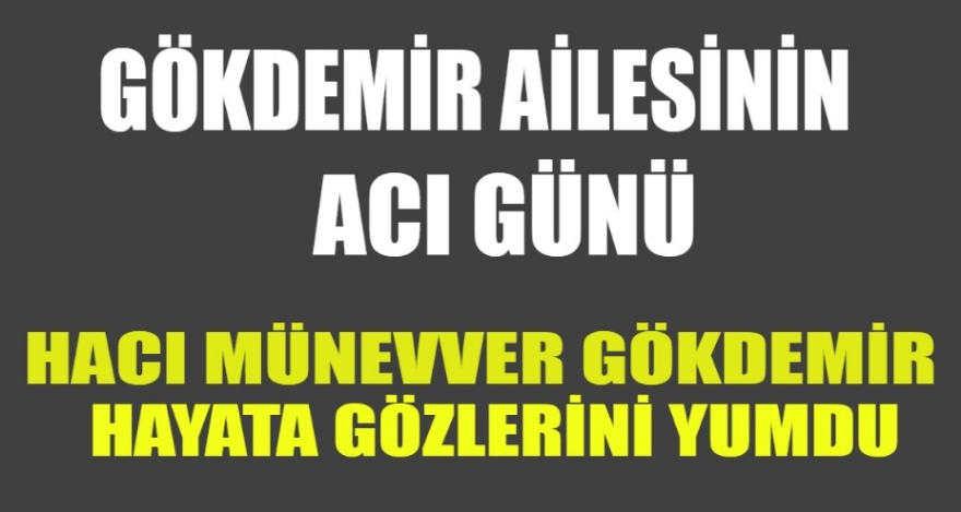 GÖKDEMİR AİLESİ ACI GÜNÜ