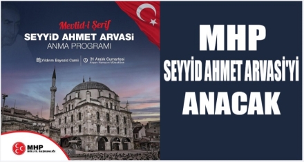 MHP SEYYİD AHMET ARVASİ'Yİ ANACAK 