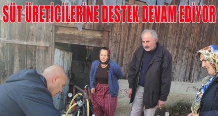  SÜT ÜRETİCİLERİNE DESTEK DEVAM EDİYOR