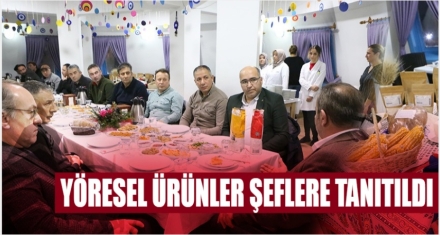 YÖRESEL ÜRÜNLER ŞEFLERE TANITILDI 