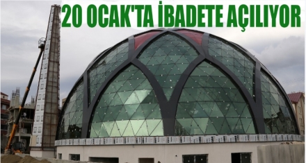 20 OCAK'TA İBADETE AÇILIYOR