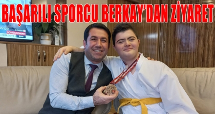 BAŞARILI SPORCU BERKAY'DAN ZİYARET