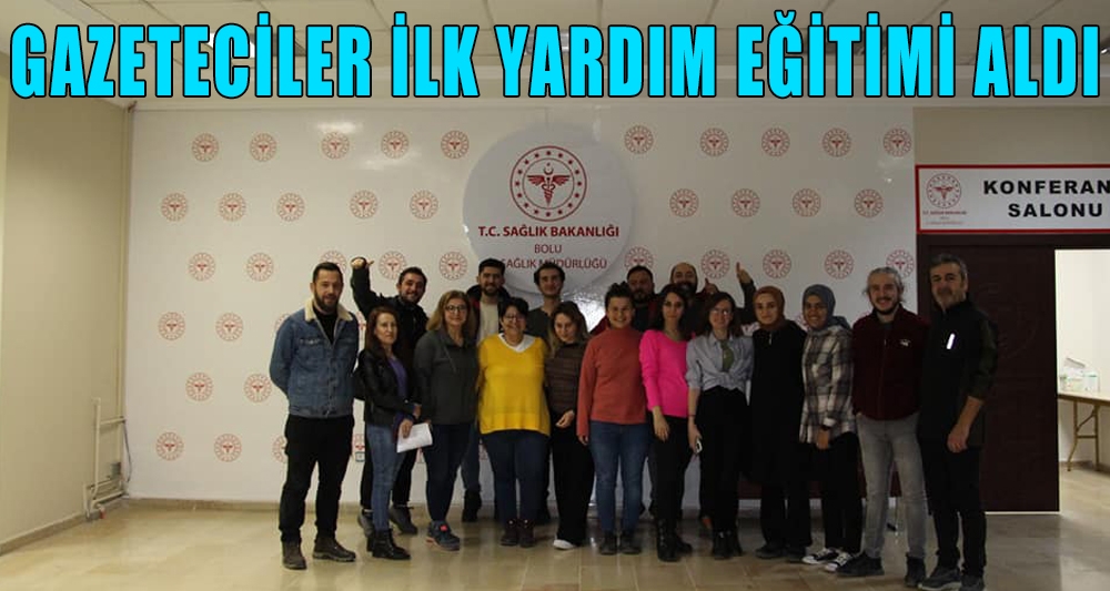 GAZETECİLER İLK YARDIM EĞİTİMİ ALDI