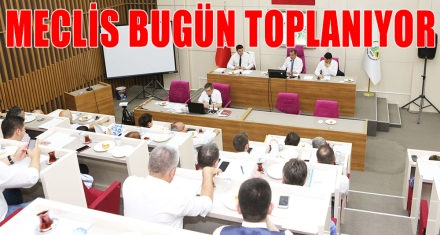MECLİS BUGÜN TOPLANIYOR