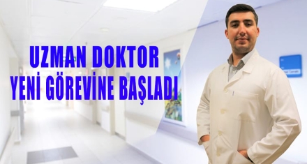 UZMAN DOKTOR YENİ GÖREVİNE BAŞLADI