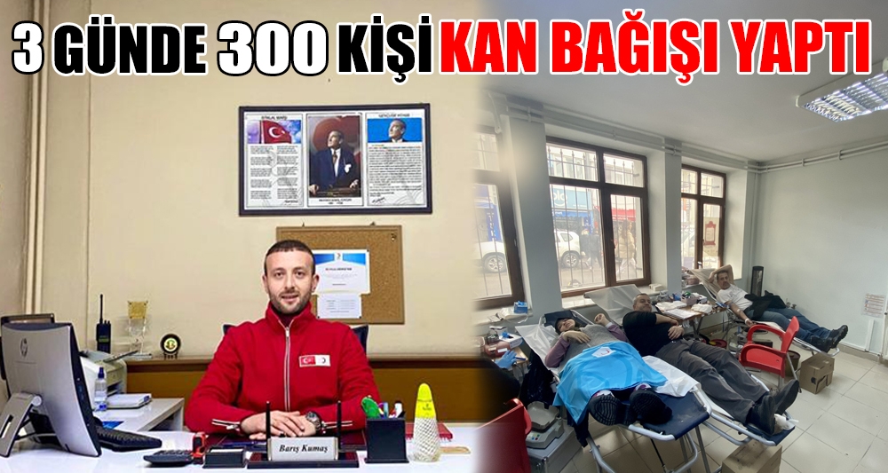 3 GÜNDE 300 KİŞİ KAN BAĞIŞI YAPTI