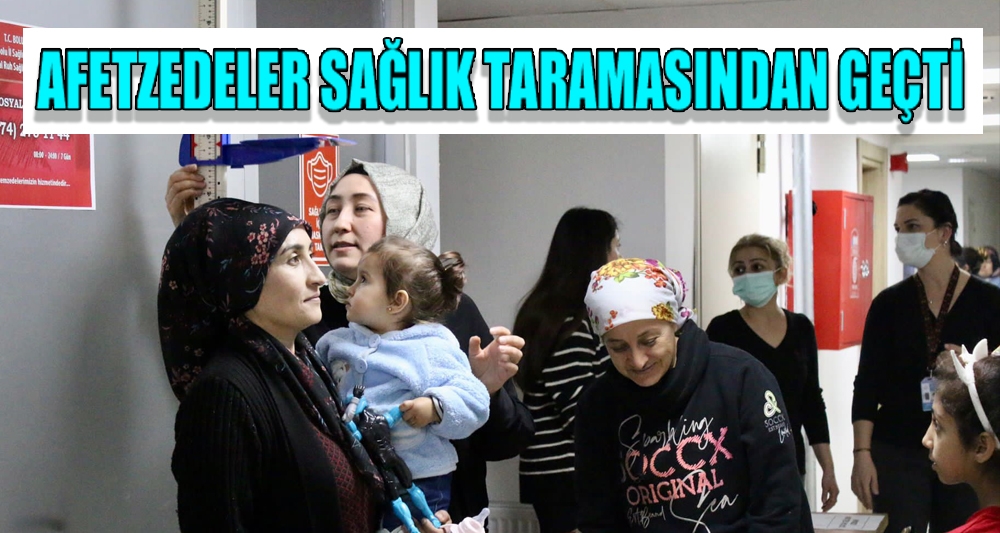 AFETZEDELER SAĞLIK TARAMASINDAN GEÇTİ