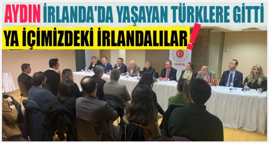 AYDIN İRLANDA'DA YAŞAYAN TÜRKLERLE GİTTİ