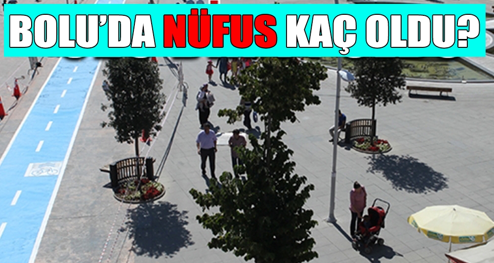 BOLU'DA NÜFUS KAÇ OLDU?