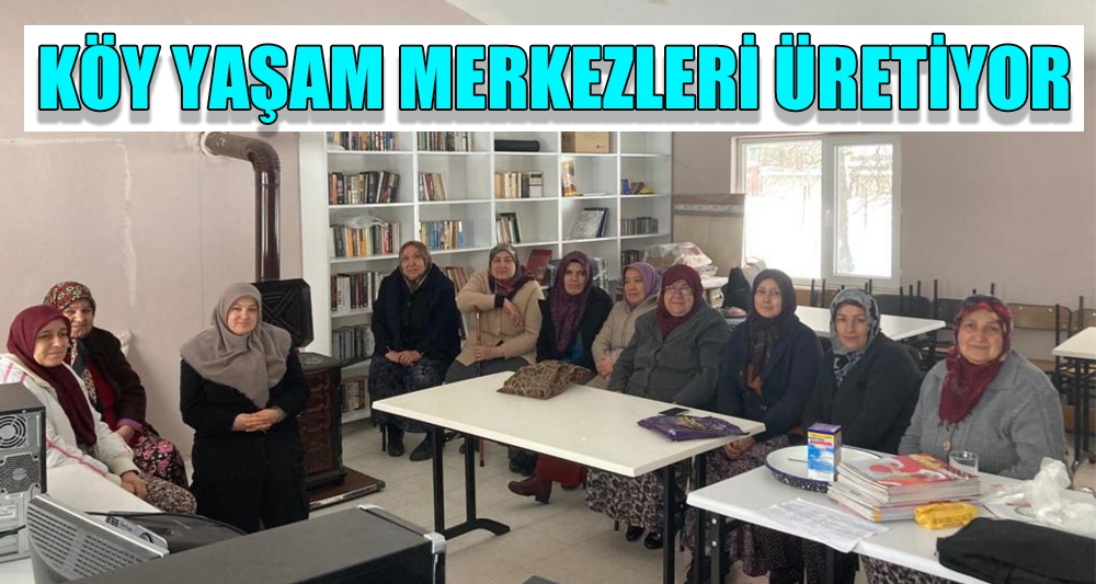 KÖY YAŞAM MERKEZLERİ ÜRETİYOR
