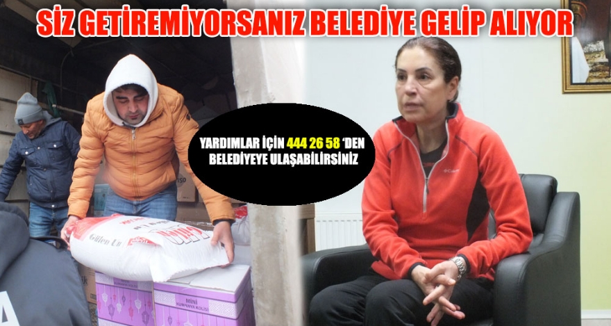 SİZ GETİREMİYORSANIZ BELEDİYE GELİP ALIYOR
