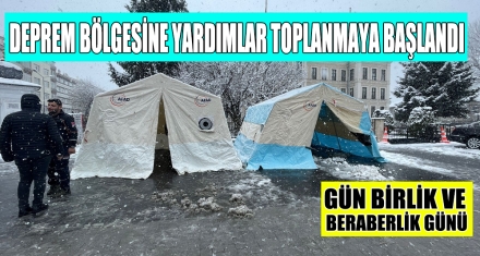 DEPREM BÖLGESİNE YARDIMLAR TOPLANMAYA BAŞLANDI