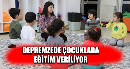 DEPREMZEDE ÇOCUKLARA EĞİTİM VERİLİYOR