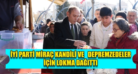 İYİ PARTİ HEM KANDİL HEM DE DEPREMZEDELER İÇİN LOKMA DAĞITTI