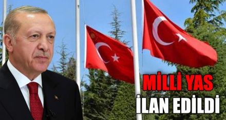 MİLLİ YAS İLAN EDİLDİ 