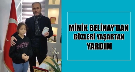 MİNİK BELİNAY'DAN GÖZLERİ YAŞARTAN YARDIM