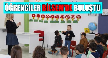 ÖĞRENCİLER BİLSEM'DE BULUŞTU