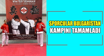 SPORCULAR BULGARİSTAN KAMPINI TAMAMLADI