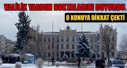 VALİLİK YARDIM NOKTALARINI DUYURDU