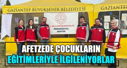AFETZEDE ÇOCUKLARIN EĞİTİMLERİYLE İLGİLENİYORLAR