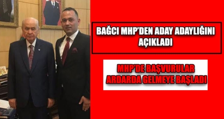 BAĞCI MHP'DEN ADAY ADAYLIĞINI AÇIKLADI