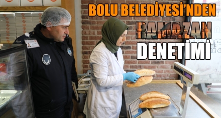BOLU BELEDİYESİ'NDEN RAMAZAN DENETİMİ 