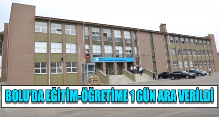 BOLU'DA EĞİTİM-ÖĞRETİME 1 GÜN ARA VERİLDİ