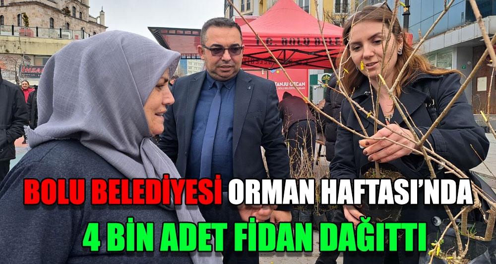 BOLU BELEDİYESİ ORMAN HAFTASI'NDA  4 BİN ADET FİDAN DAĞITTI
