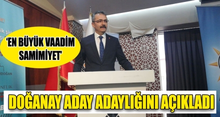 DOĞANAY ADAY ADAYLIĞINI AÇIKLADI 