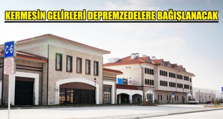 KERMESİN GELİRLERİ DEPREMZEDELERE BAĞIŞLANACAK