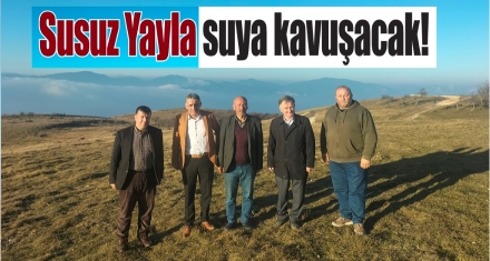 Susuz Yaylanın su sorunu çözülüyor