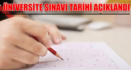 ÜNİVERSİTE SINAVI TARİHİ AÇIKLANDI