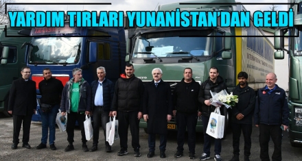 YARDIM TIRLARI YUNANİSTAN'DAN GELDİ 