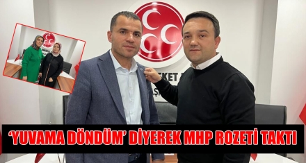 ‘YUVAMA DÖNDÜM' DİYEREK MHP ROZETİ TAKTI